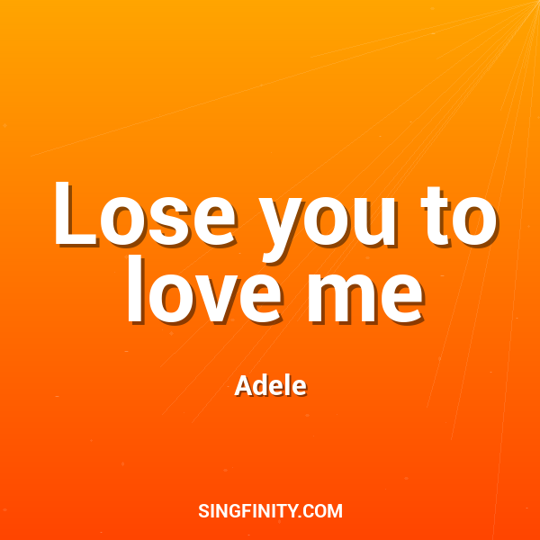 Lose you to love me