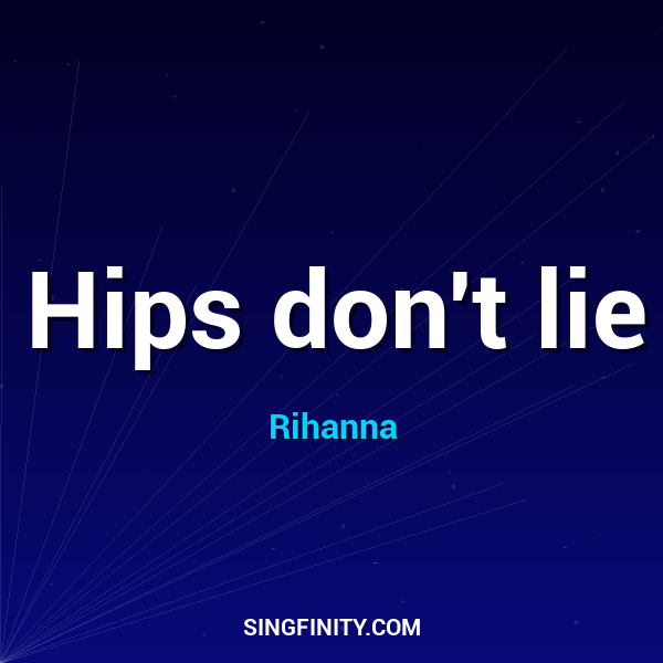 Hips don't lie