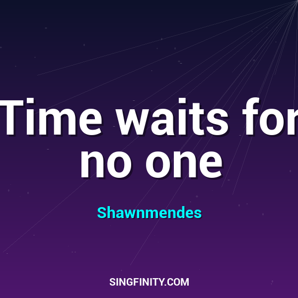 Time waits for no one