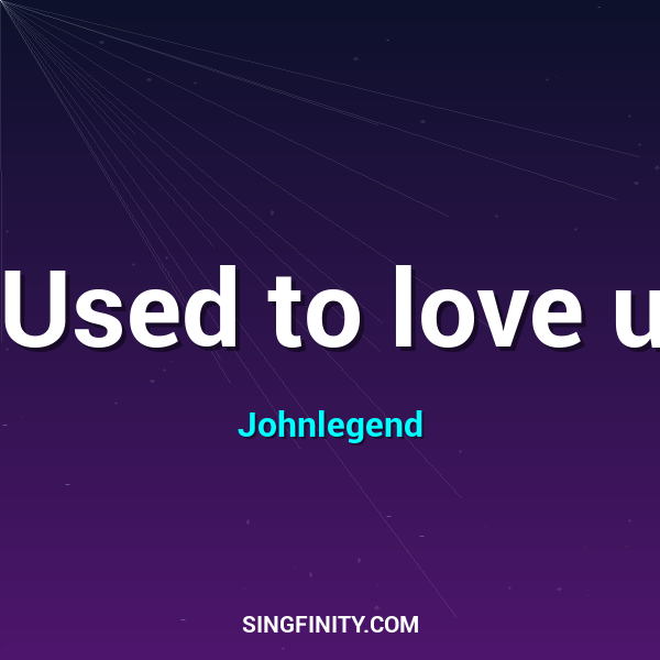 Used to love u