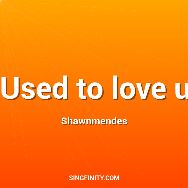 Used to love u