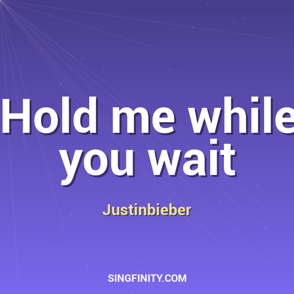 Hold me while you wait