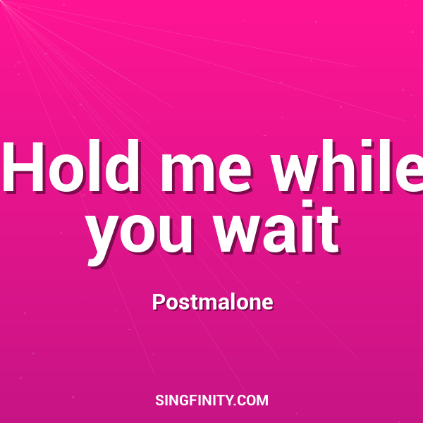Hold me while you wait