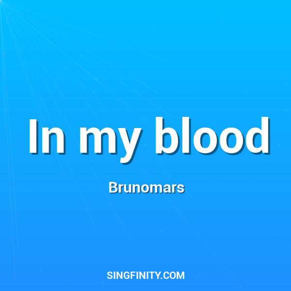 In my blood
