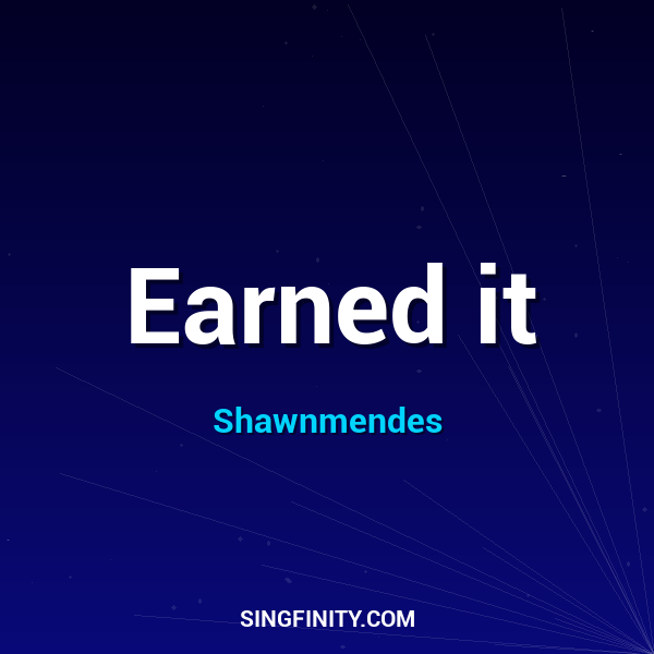 Earned it