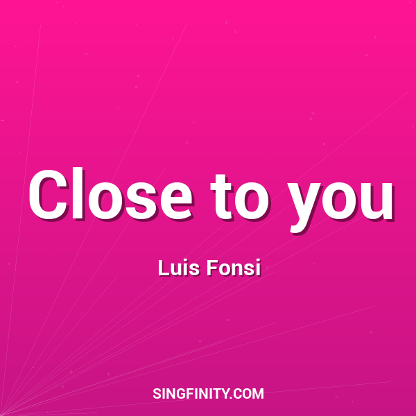 Close to you