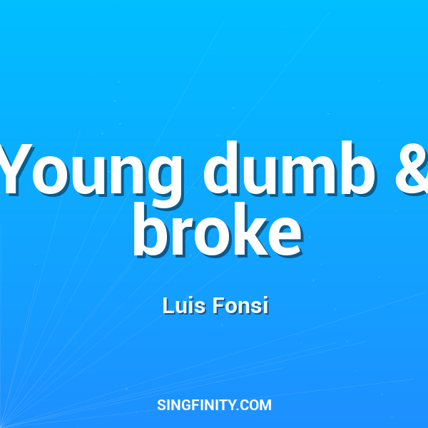 Young dumb & broke