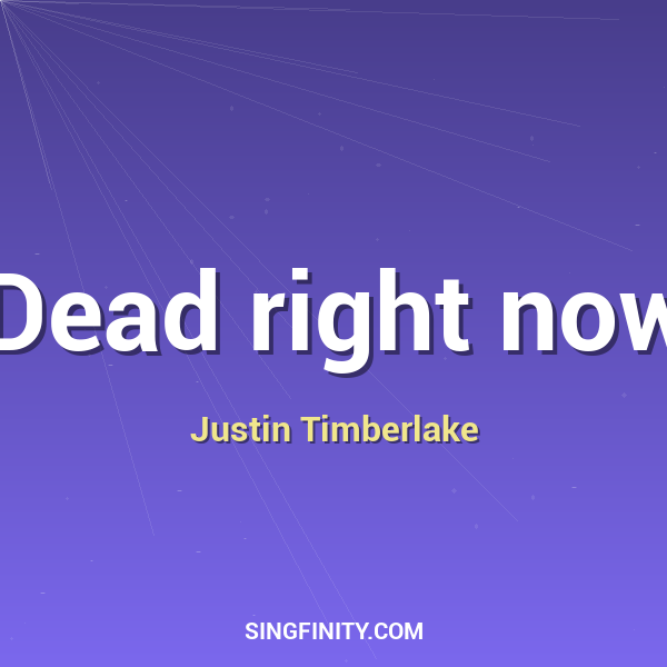 Dead right now