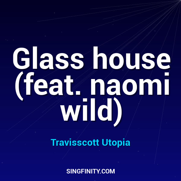 Glass house (feat. naomi wild)