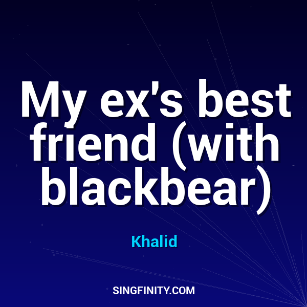 My ex's best friend (with blackbear)
