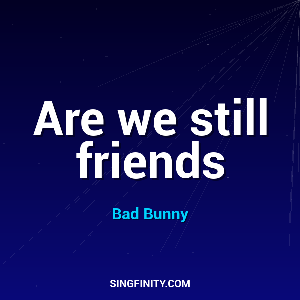 Are we still friends