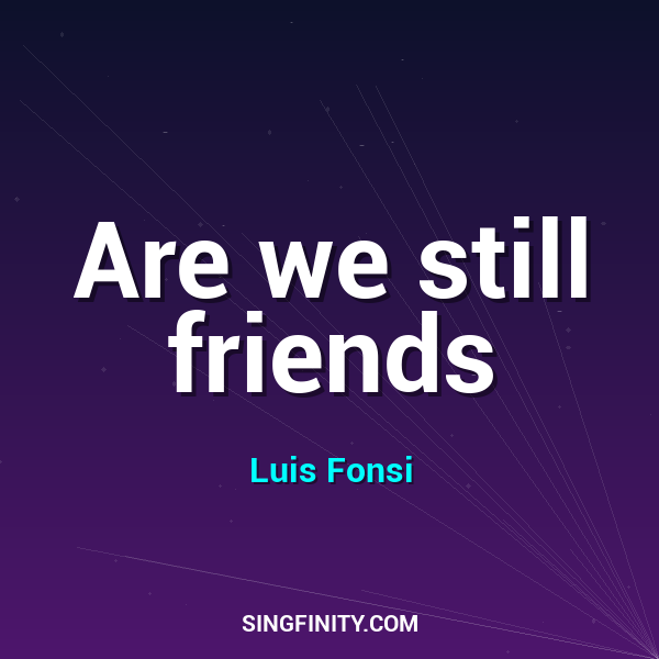 Are we still friends