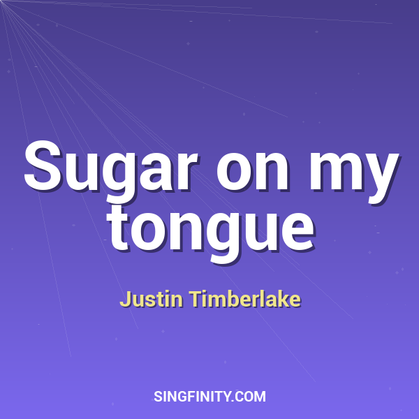 Sugar on my tongue